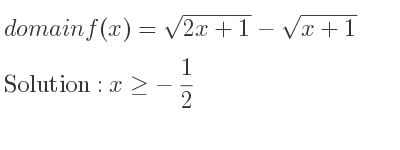 The domain of f(x)=sqrt(2x+1)-sqrt(x+1) is x>=-1/2